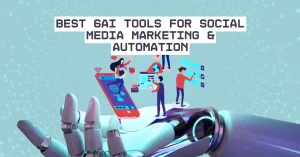 Best 6 AI Tools for Social Media Marketing & Automation