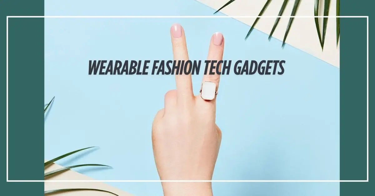 wearable fashion tech gadgets